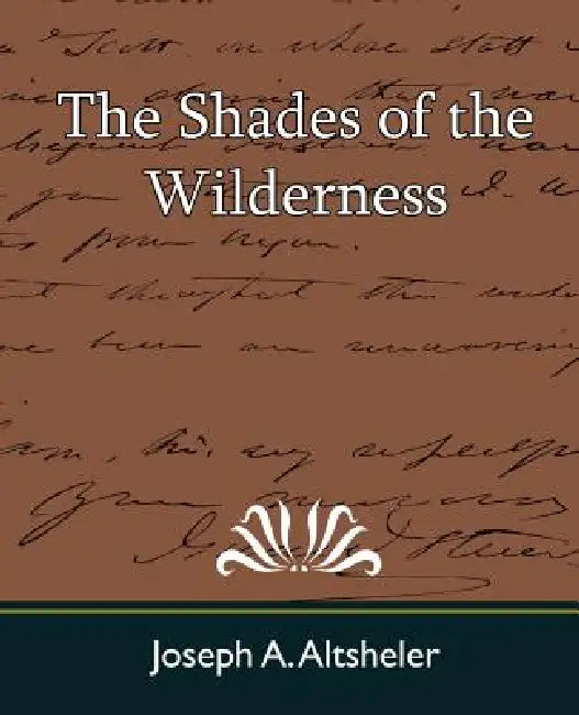 The Shades of the Wilderness by A. Altsheler Joseph a. Altsheler, Joseph a. Altsheler