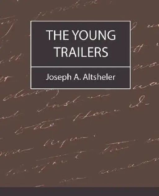 The Young Trailers by A. Altsheler Joseph a. Altsheler, Joseph a. Altsheler