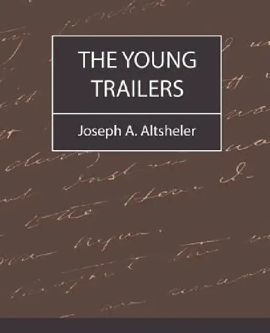 The Young Trailers by A. Altsheler Joseph a. Altsheler, Joseph a. Altsheler