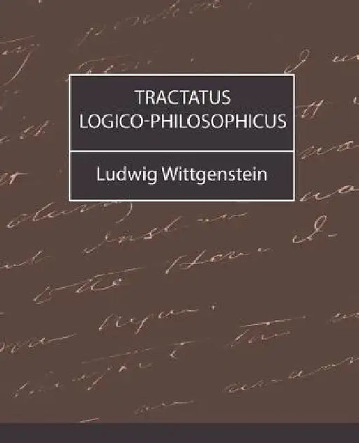 Tractatus Logico-Philosophicus by Wittgenstein Ludwig Wittgenstein, Ludwig Wittgenstein