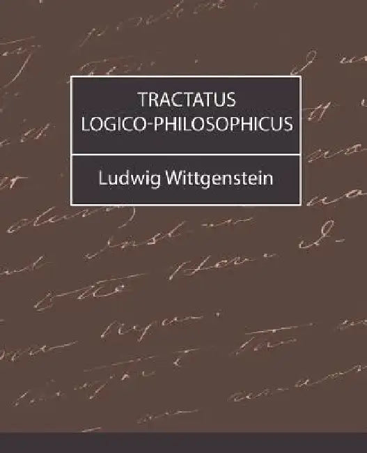 Tractatus Logico-Philosophicus by Wittgenstein Ludwig Wittgenstein, Ludwig Wittgenstein