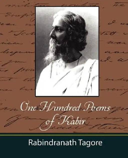 One Hundred Poems of Kabir - Tagore by Tagore Rabindranath, Rabindranath Tagore
