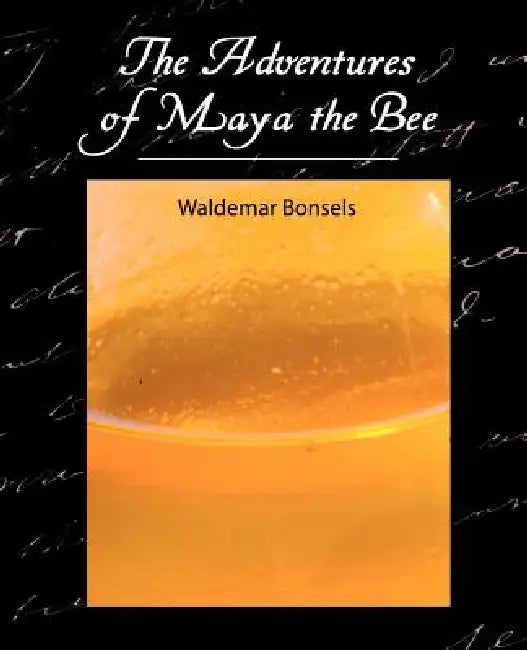 The Adventures of Maya the Bee by Waldemar Bonsels, Waldemar Bonsels