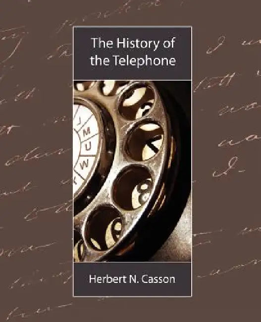 The History of the Telephone by N. Casson Herbert N. Casson, Herbert N Casson