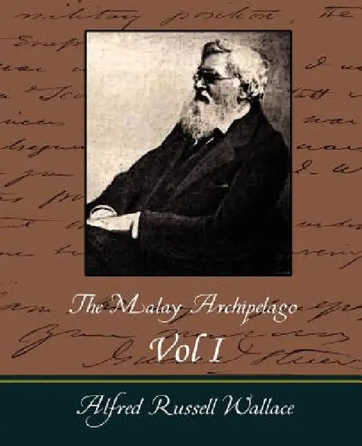 The Malay Archipelago Vol I by Alfred Russell Wallace, Russell Wallace Alfred Russell Wallace, Alfred Russell Wallace