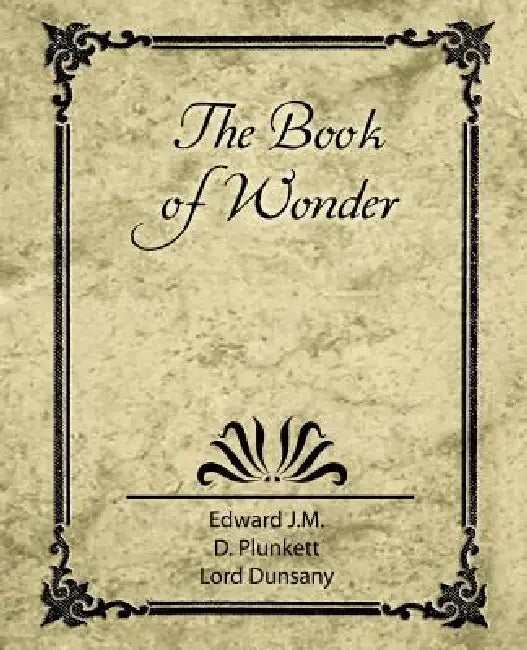 The Book of Wonder by Lord Dunsany Edward J. M. D. Plunkett