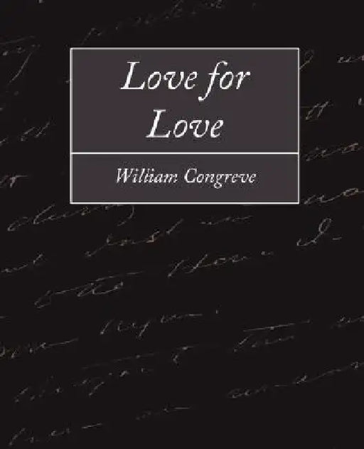 Love for Love by Congreve William Congreve, William Congreve