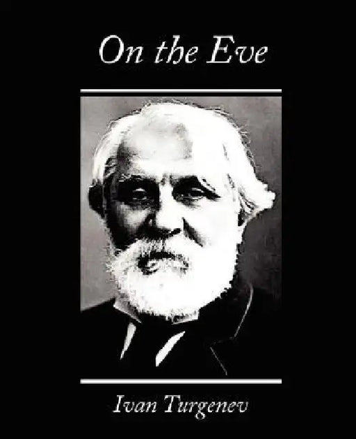 On the Eve by Ivan Sergeevich Turgenev, Ivan Turgenev (Translated by Constance G
