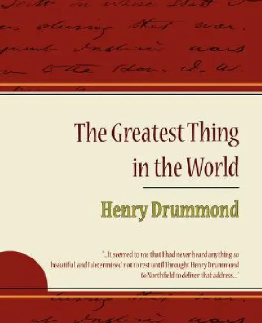 The Greatest Thing in the World - Henry Drummond by Henry Drummond, Henry Drummond