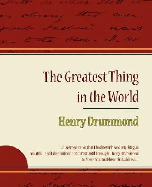 The Greatest Thing in the World - Henry Drummond by Henry Drummond, Henry Drummond