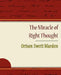 The Miracle of Right Thought - Orison Swett Marden by Orison Swett Marden, Orison Swett Marden