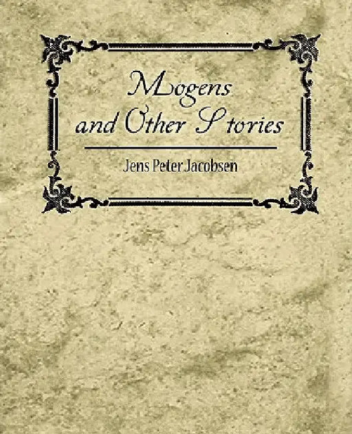 Mogens and Other Stories by Peter Jacobsen Jens Peter Jacobsen, Jens Peter Jacobsen