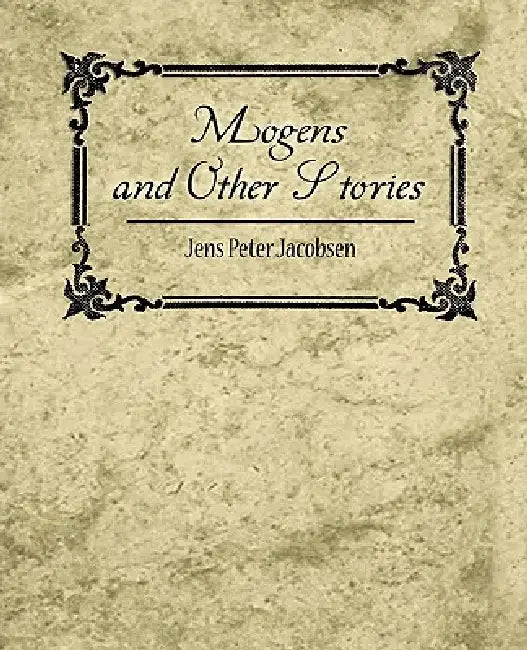 Mogens and Other Stories by Peter Jacobsen Jens Peter Jacobsen, Jens Peter Jacobsen