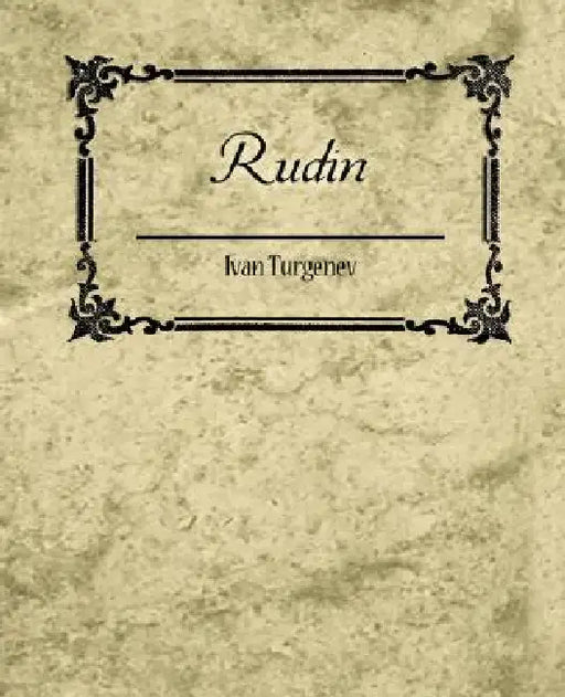 Rudin by Ivan Sergeevich Turgenev, Ivan Turgenev