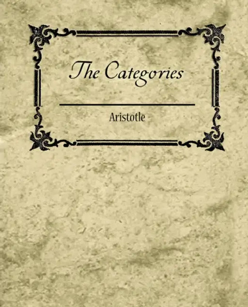 The Categories - Aristotle by Aristotle