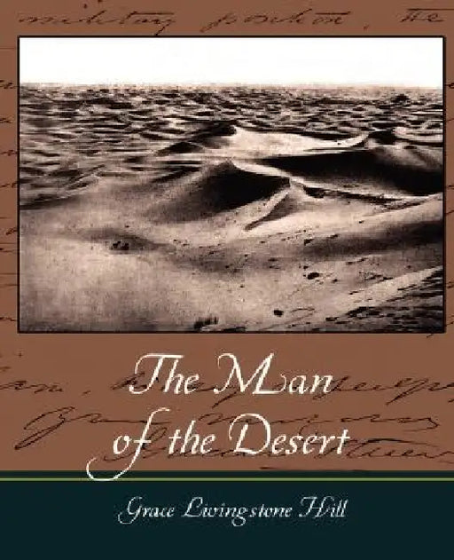 The Man of the Desert by Livingstone Hill Grace Livingstone Hill, Grace Livingstone Hill