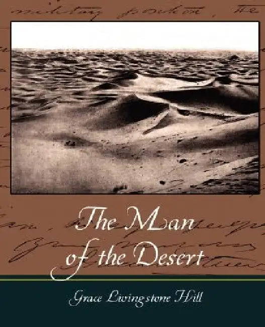 The Man of the Desert by Livingstone Hill Grace Livingstone Hill, Grace Livingstone Hill