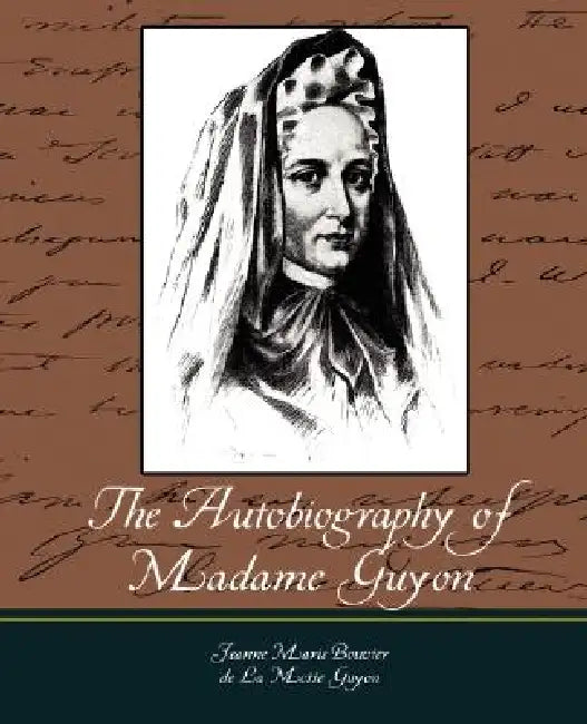 The Autobiography of Madame Guyon by Jeanne Marie Bouvier de la Motte Guyon