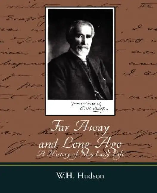 Far Away and Long Ago: A History of My Early Life by Hudson W. H. Hudson, W. H. Hudson