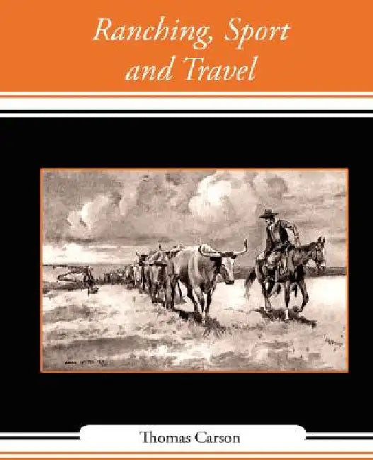 Ranching, Sport and Travel by Carson Thomas Carson, Thomas Carson