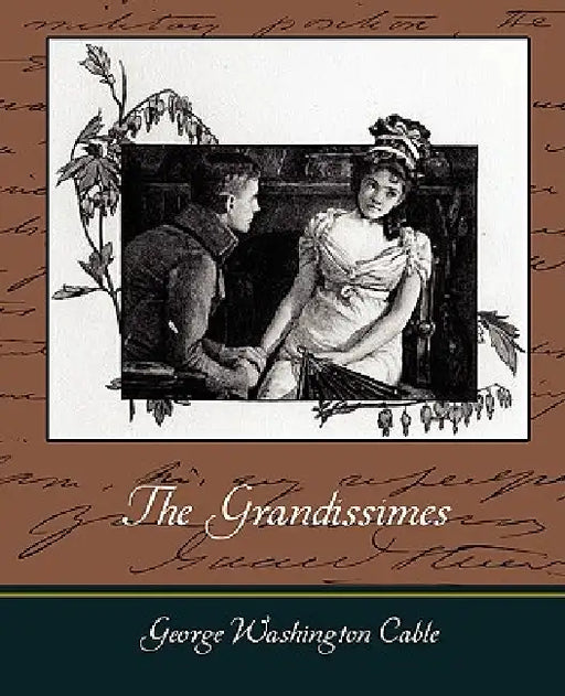 The Grandissimes by Washington Cabl George Washington Cable, George Washington Cable