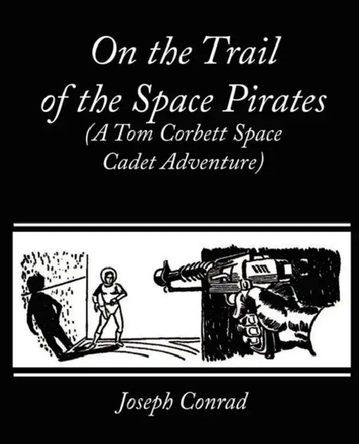 On the Trail of the Space Pirates (A Tom Corbett Space Cadet Adventure) by Carey Rockwell