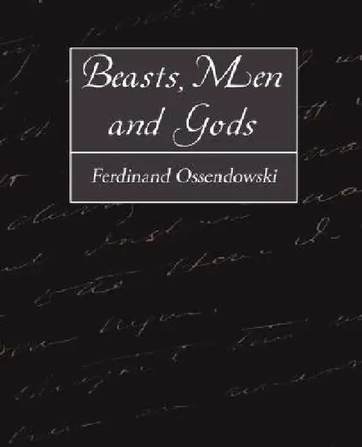 Beasts, Men and Gods by Ferdinand Ossendowski