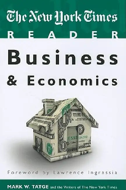 The New York Times Reader: Business & Economics by Mark W. Tatge
