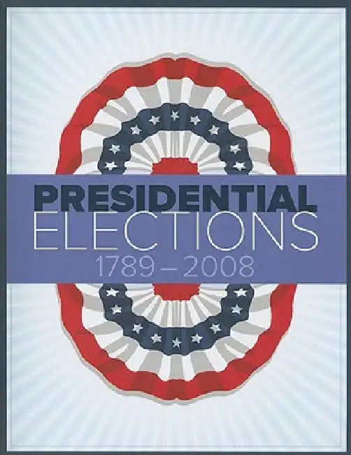 Presidential Elections 1789-2008 by Cq Press