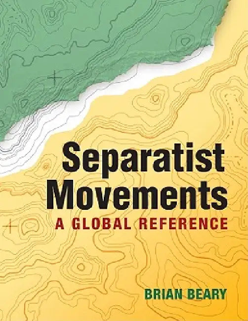 Separatist Movements: A Global Reference by Brian Beary
