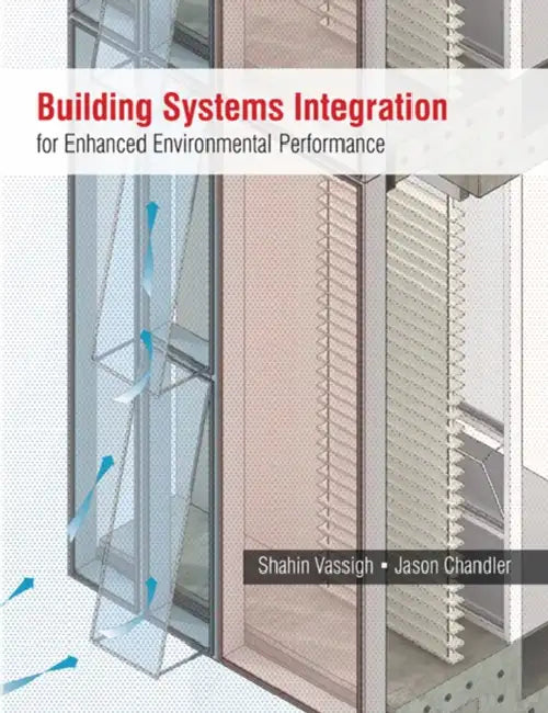 Building Systems Integration for Enhanced Environmental Performance by Shahin Vassigh, Jason Chandler