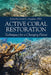 Active Coral Restoration: Techniques for a Changing Planet by David E. Vaughan