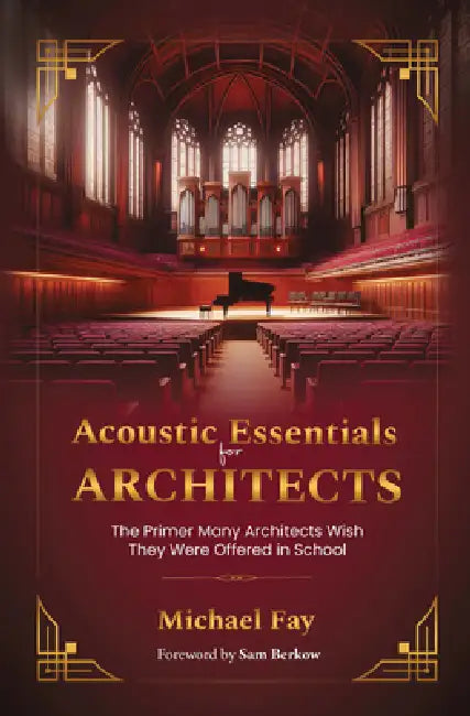 Acoustic Essentials for Architects: The Primer Many Architects Wish They Were Offered in School by Michael Fay
