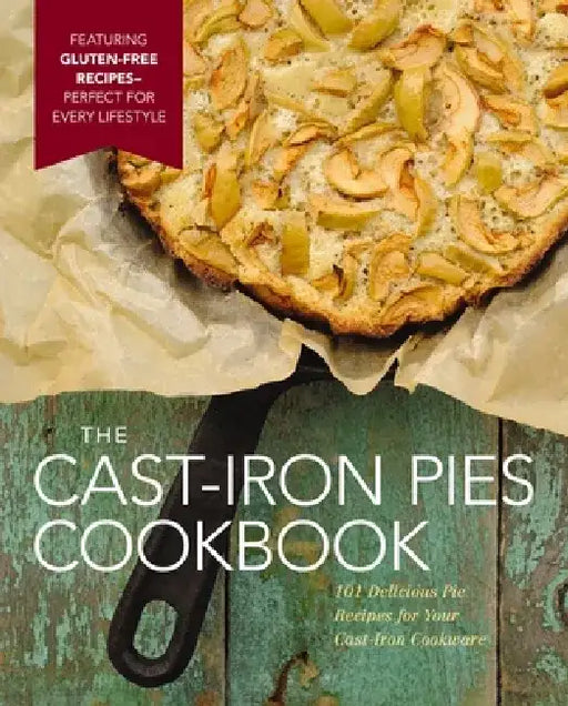 Cast Iron Pies: 101 Delicious Pie Recipes for Your Cast-Iron Cookware by Dominique DeVito