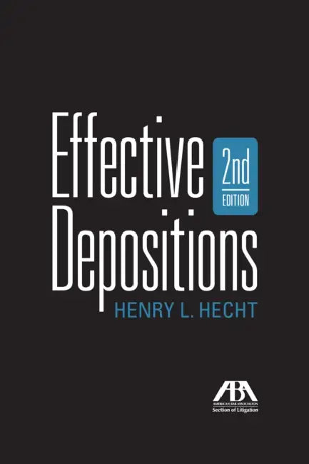 Effective Depositions, Second Edition by Henry L. Hecht