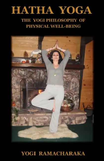Hatha Yoga: The Yogi Philosophy of Physical Well-Being by Yogi Ramacharaka