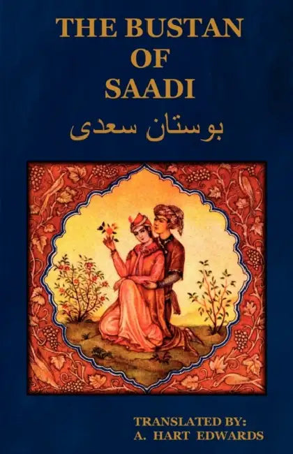 The Bustan of Saadi (the Garden of Saadi): Translated from Persian with an Introduction by A. Hart Edwards by Edwards A. Hart