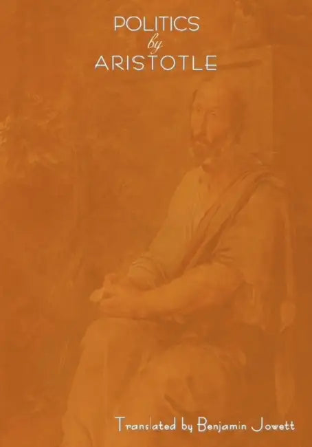 Politics by Aristotle (Written 350 B.C.E) by Aristotle, Benjamin Jowett