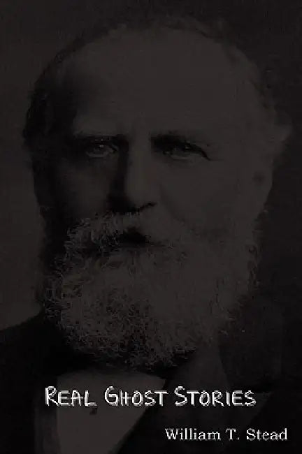 Real Ghost Stories by William Thomas Stead