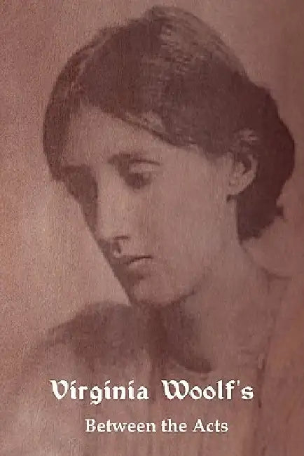 Between the Acts by Virginia Woolf