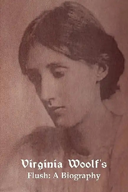 Flush: A Biography by Virginia Woolf