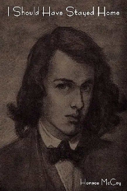 I Should Have Stayed Home by Horace McCoy