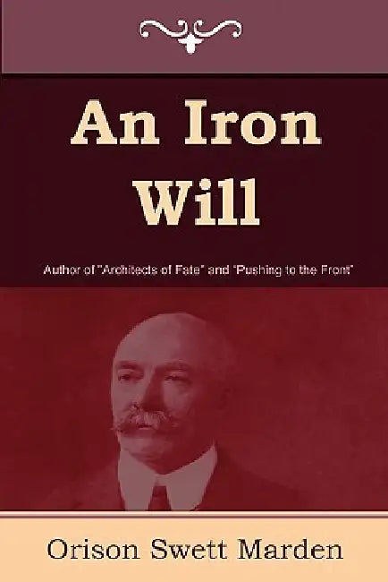 An Iron Will by Orison Swett Marden