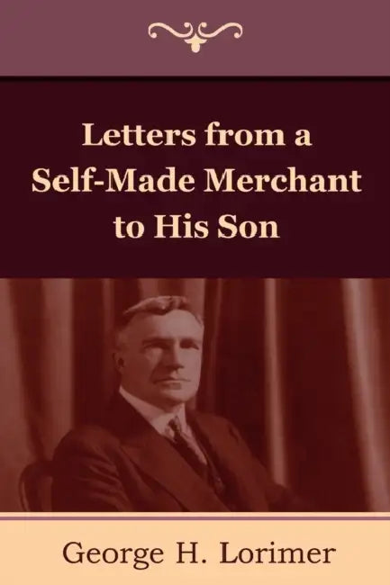 Letters from a Self-Made Merchant to His Son by Horace George Lorimer