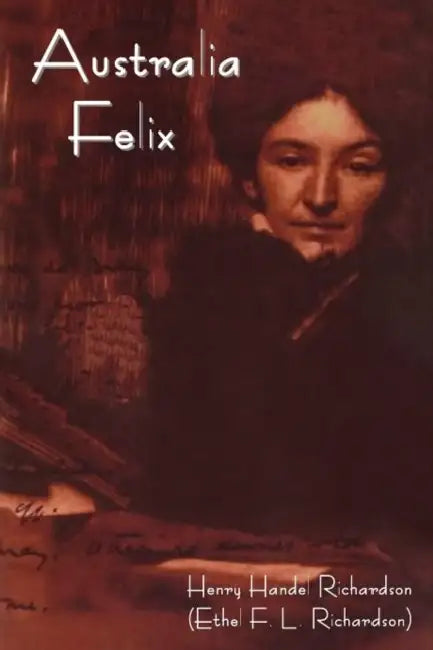 Australia Felix by Henry Handel Richardson