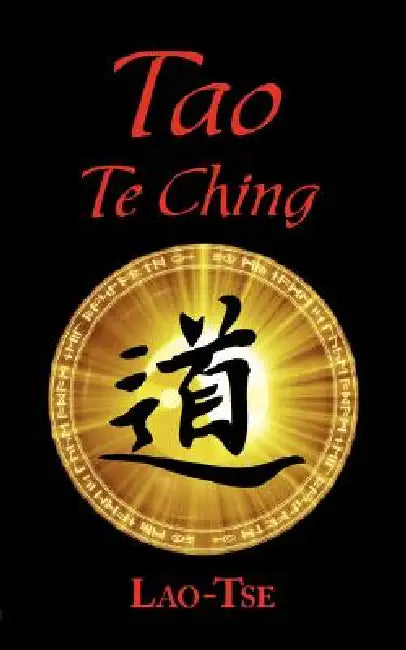 The Book of Tao: Tao Te Ching - The Tao and Its Characteristics by Lao Tse, James Legge