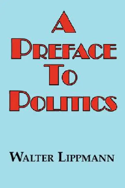 A Preface to Politics by Walter Lippman