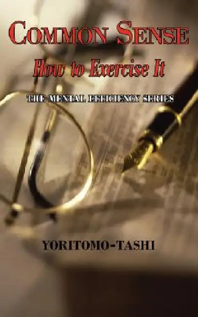 Common Sense - How to Exercise It. Simple Wisdom for Daily Use. by Yoritomo Tashi, Mme Leon J. Berthelot De La Boilevebib