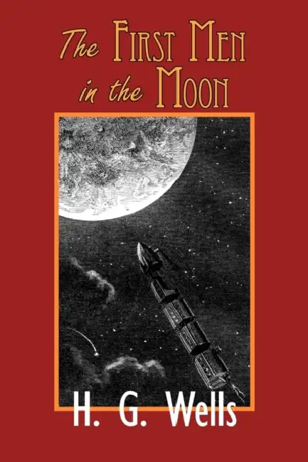 The First Men in the Moon by H. G. Wells
