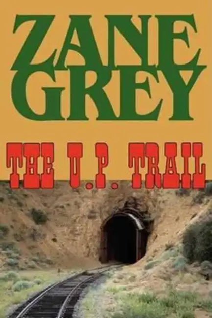 The U.P. Trail by Zane Grey